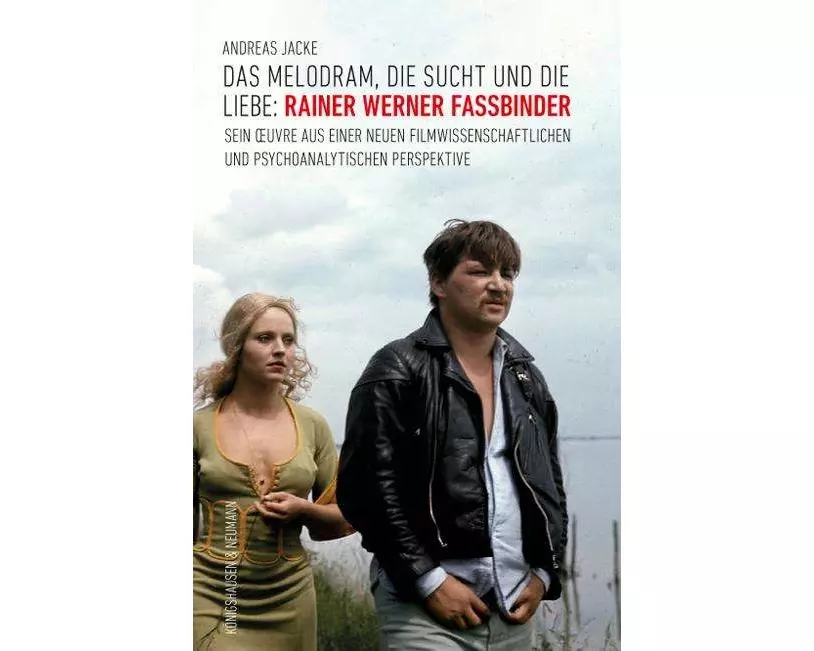 Das Melodram, die Sucht und die Liebe: Rainer Werner Fassbinder