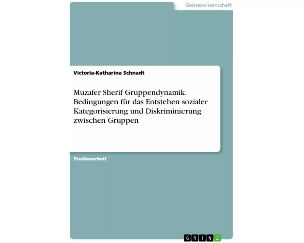 Muzafer Sherif Gruppendynamik. Bedingungen für das Entstehen sozialer Kategorisierung und Diskriminierung zwischen Gruppen