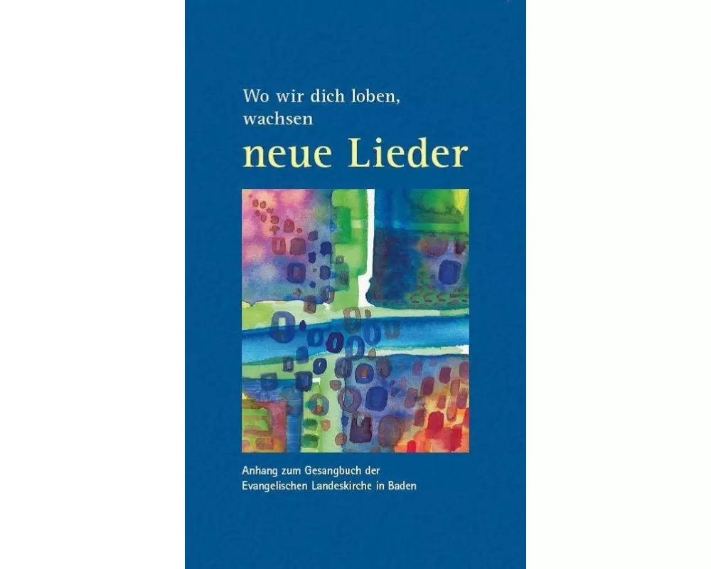 Wo wir dich loben, wachsen neue Lieder