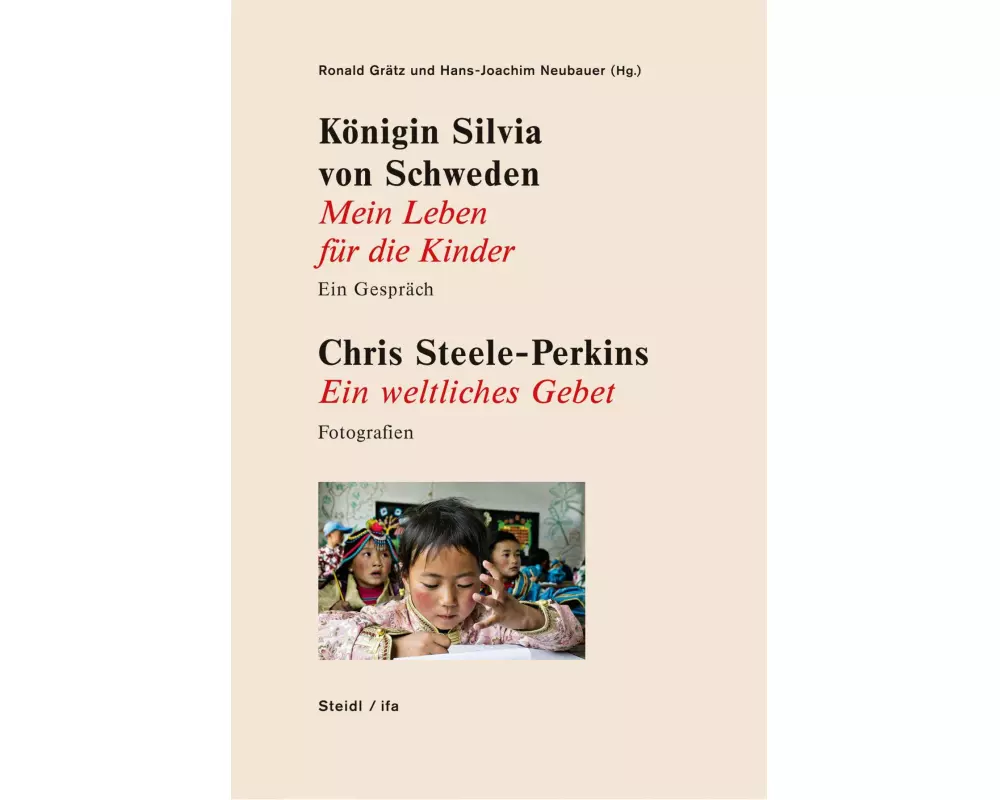 Königin Silvia von Schweden: Mein Leben für die Kinder - Ein Gespräch. Chris Steele-Perkins: Ein weltliches Gebet - Fotografien