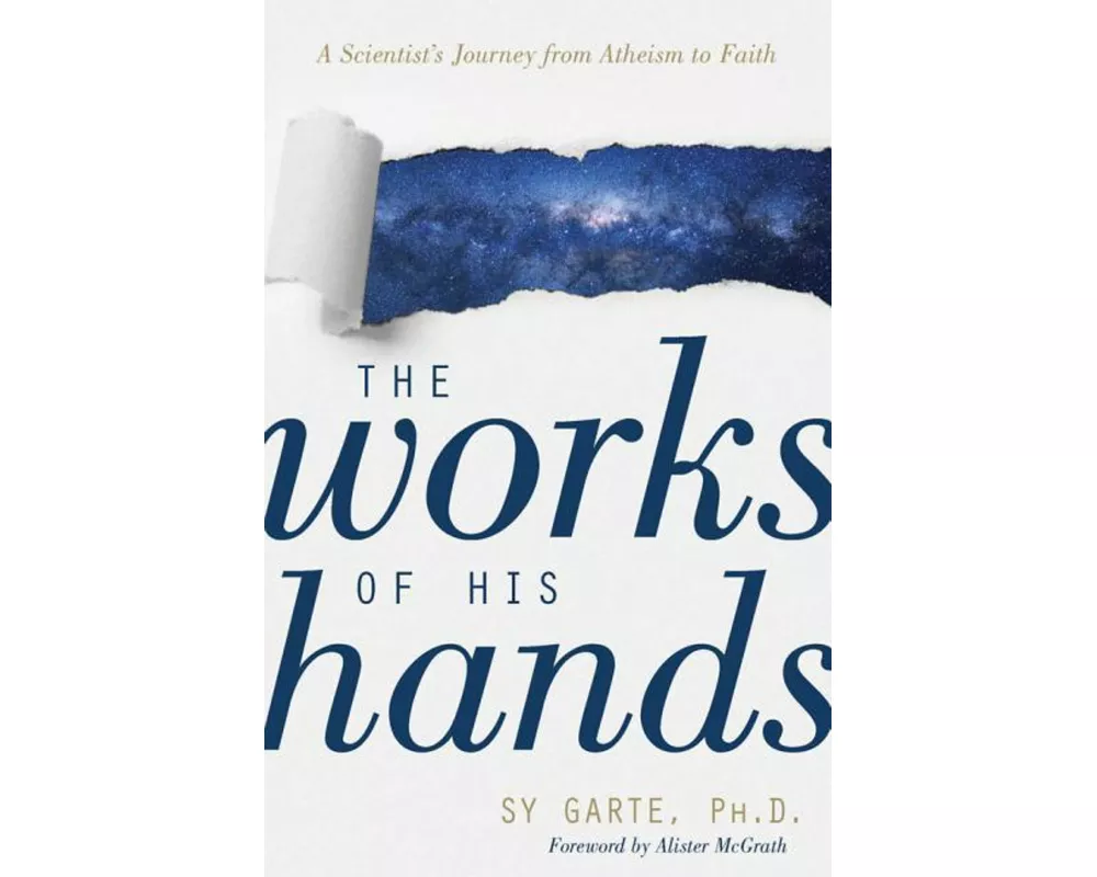 The Works of His Hands – A Scientist's Journey from Atheism to Faith