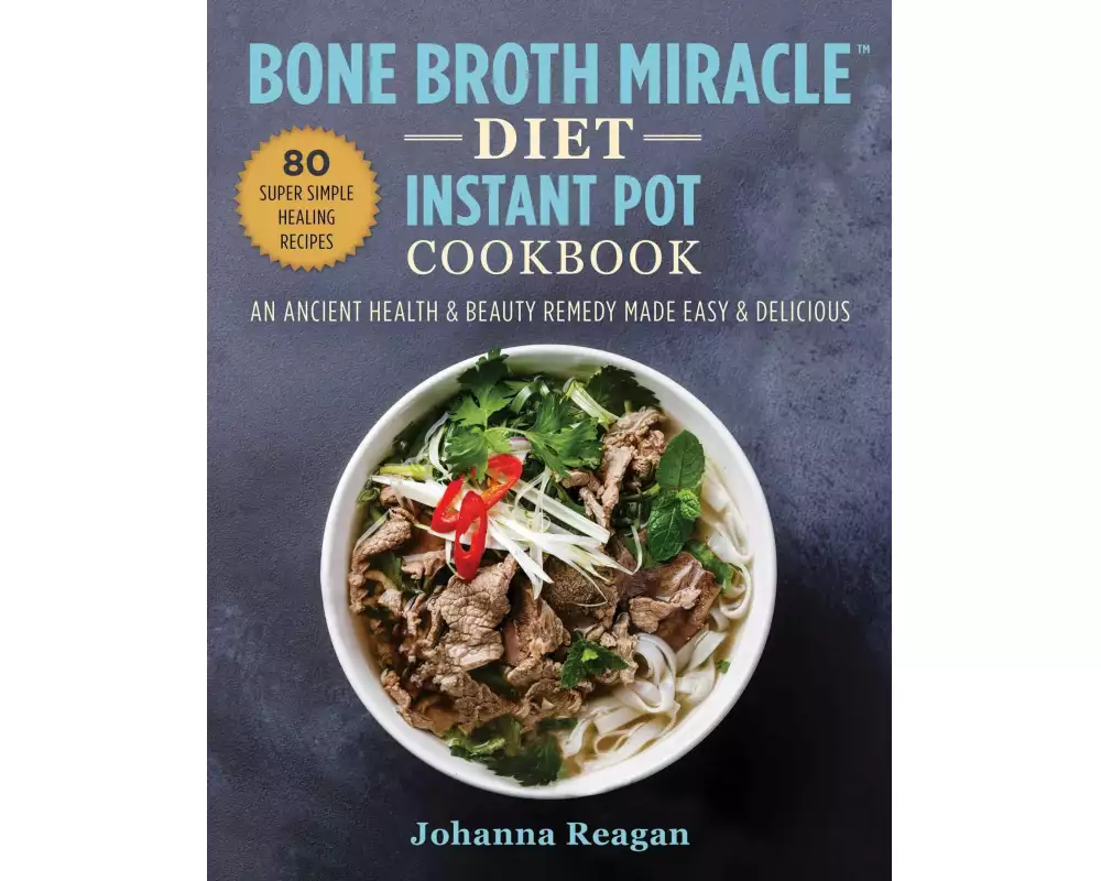 Bone Broth Miracle Diet Instant Pot Cookbook