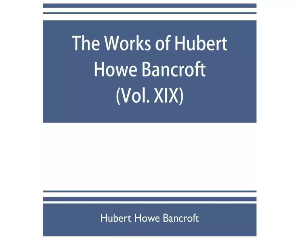 The works of Hubert Howe Bancroft (Volume XIX) History of California (Vol. II) 1801-1824
