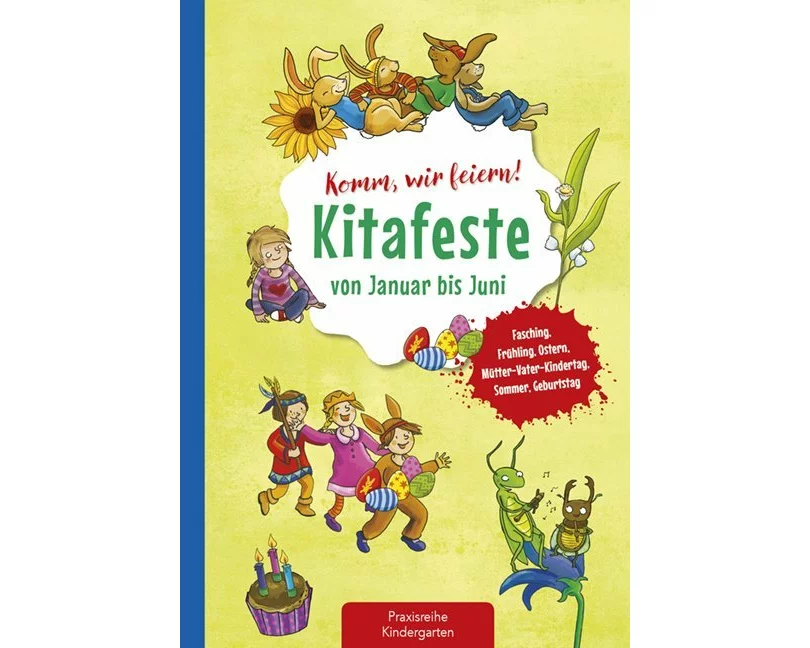 Komm, wir feiern! Kitafeste von Januar bis Juni