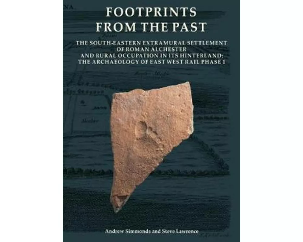 Footprints from the Past: The South-Eastern Extramural Settlement of Roman Alchester and Rural Occupation in Its Hinterland
