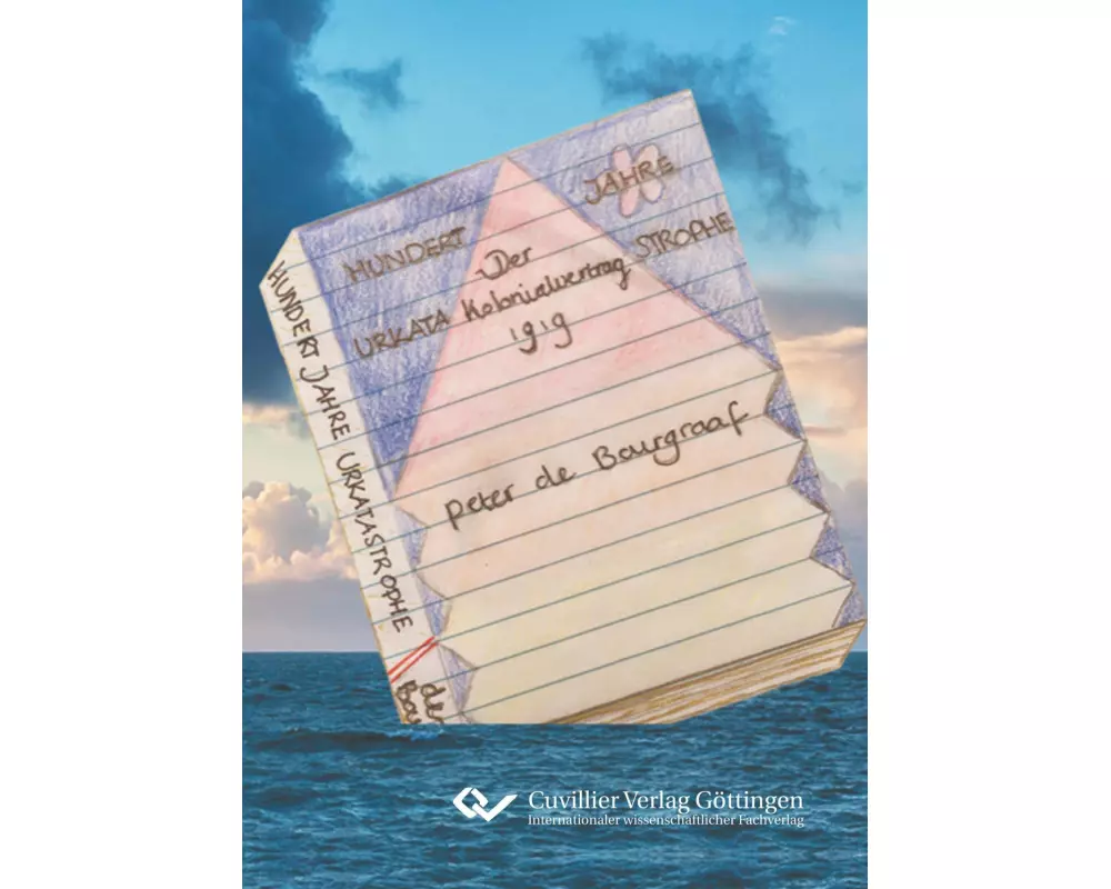 Hundert Jahre Urkatastrophe. Der Kolonialvertrag 1919. Wie Freund und Feind von Großbritannien erschüttert wurden