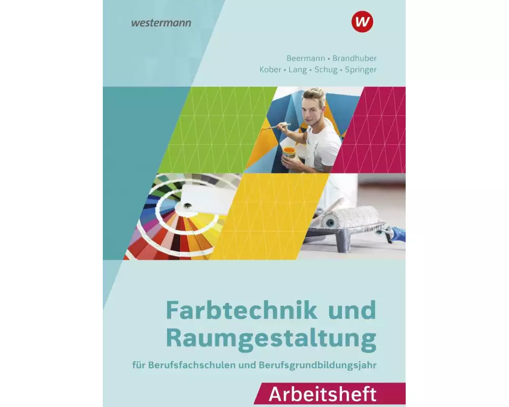 Farbtechnik und Raumgestaltung für Berufsfachschulen und das Berufsgrundbildungsjahr