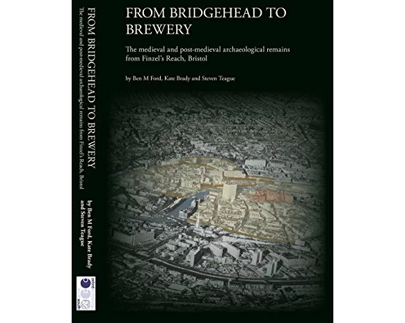 From Bridgehead to Brewery: The Medieval and Post-Medieval Archaeological Remains from Finzel's Reach, Bristol