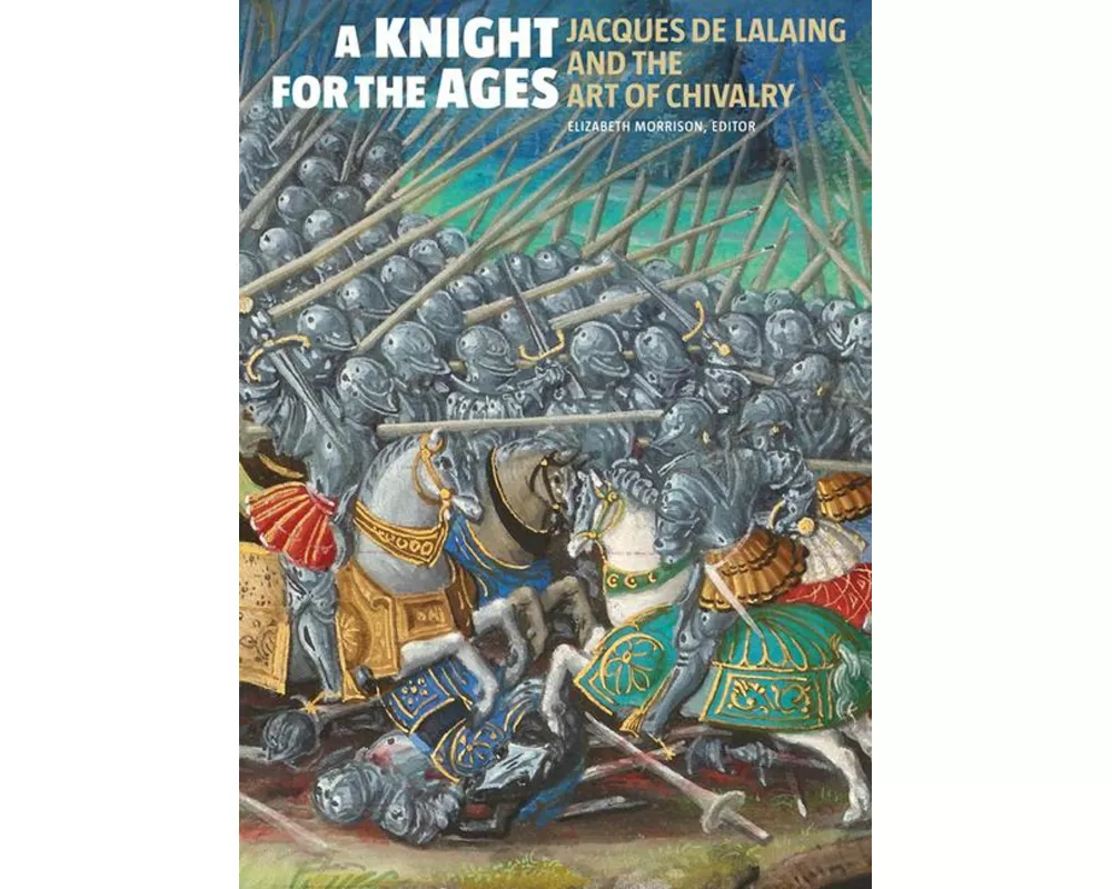 A Knight for the Ages - Jacques de Lalaing and the Art of Chivalry
