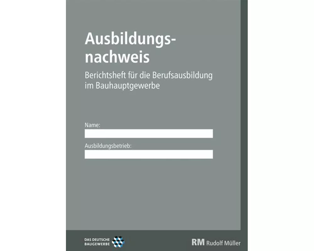 Ausbildungsnachweis - Berichtsheft für die Berufsausbildung im Bauhauptgewerbe