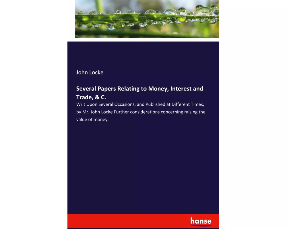 Several Papers Relating to Money, Interest and Trade, & C