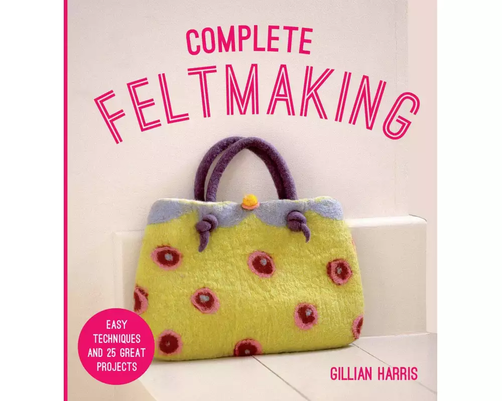 Complete Feltmaking