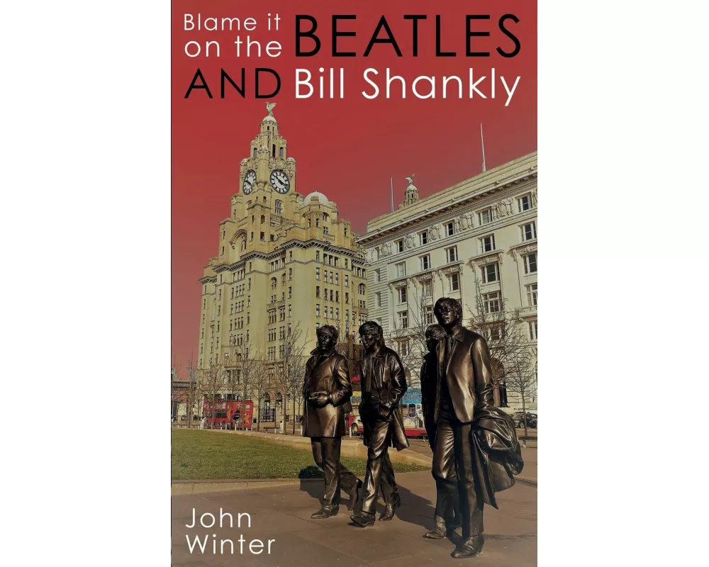 Blame It On The Beatles And Bill Shankly