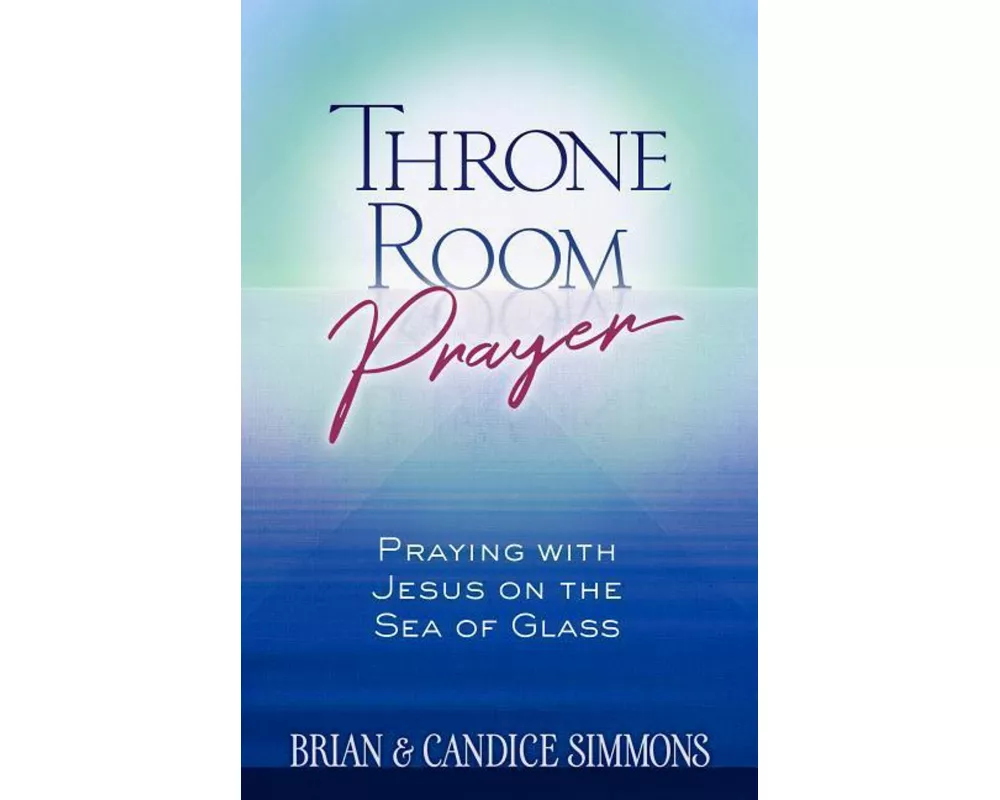 Throne Room Prayer: Praying with Jesus on the Sea of Glass