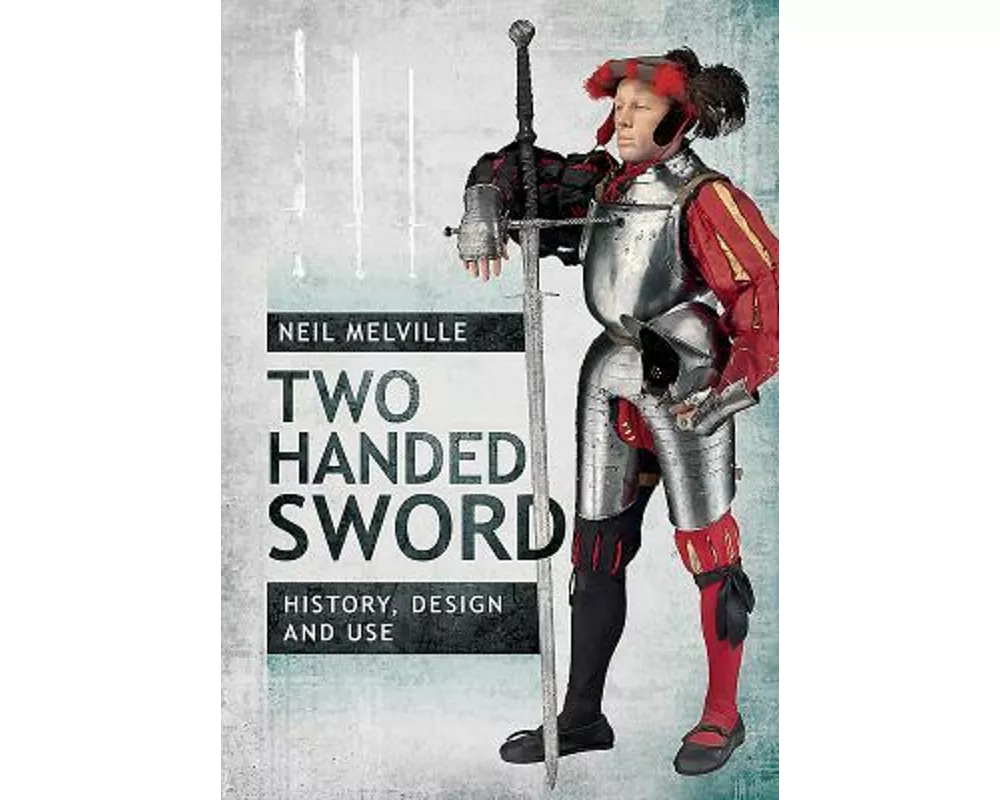 Two Handed Sword History, Design and Use