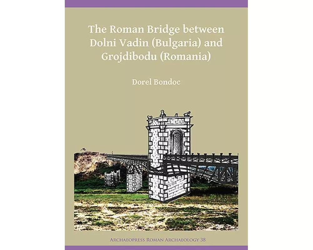The Roman Bridge between Dolni Vadin (Bulgaria) and Grojdibodu (Romania)