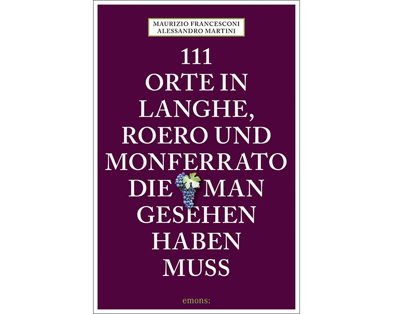 111 Orte in Langhe, Roero und Monferrato, die man gesehen haben muss