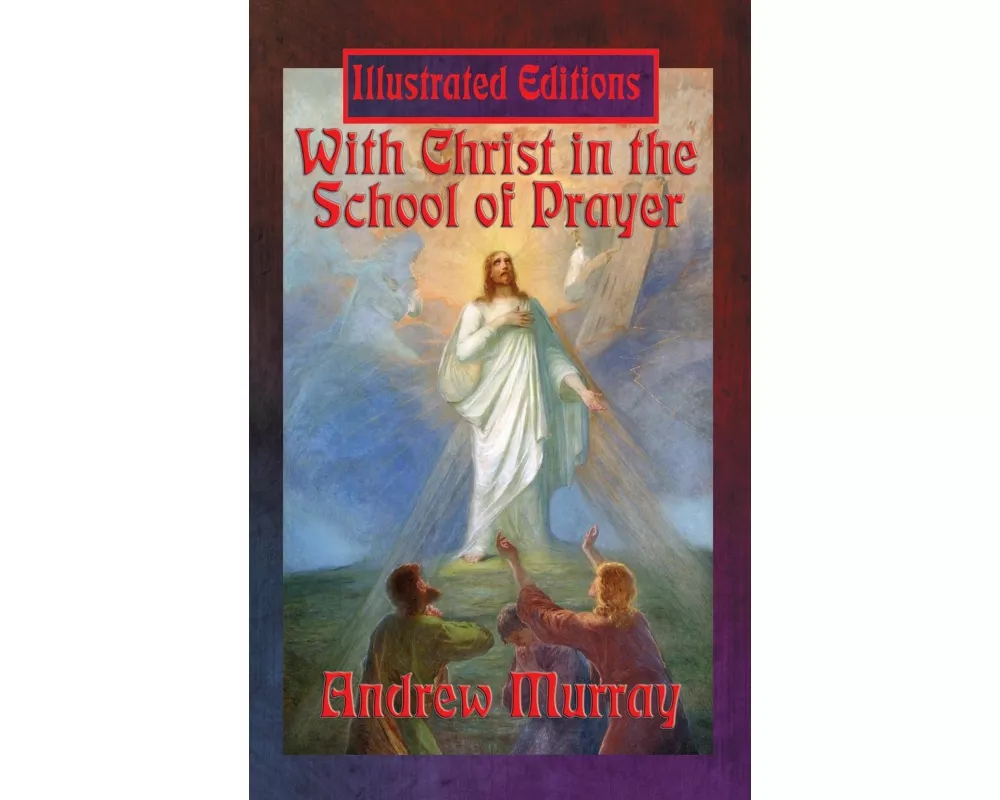 With Christ in the School of Prayer (Illustrated Edition)