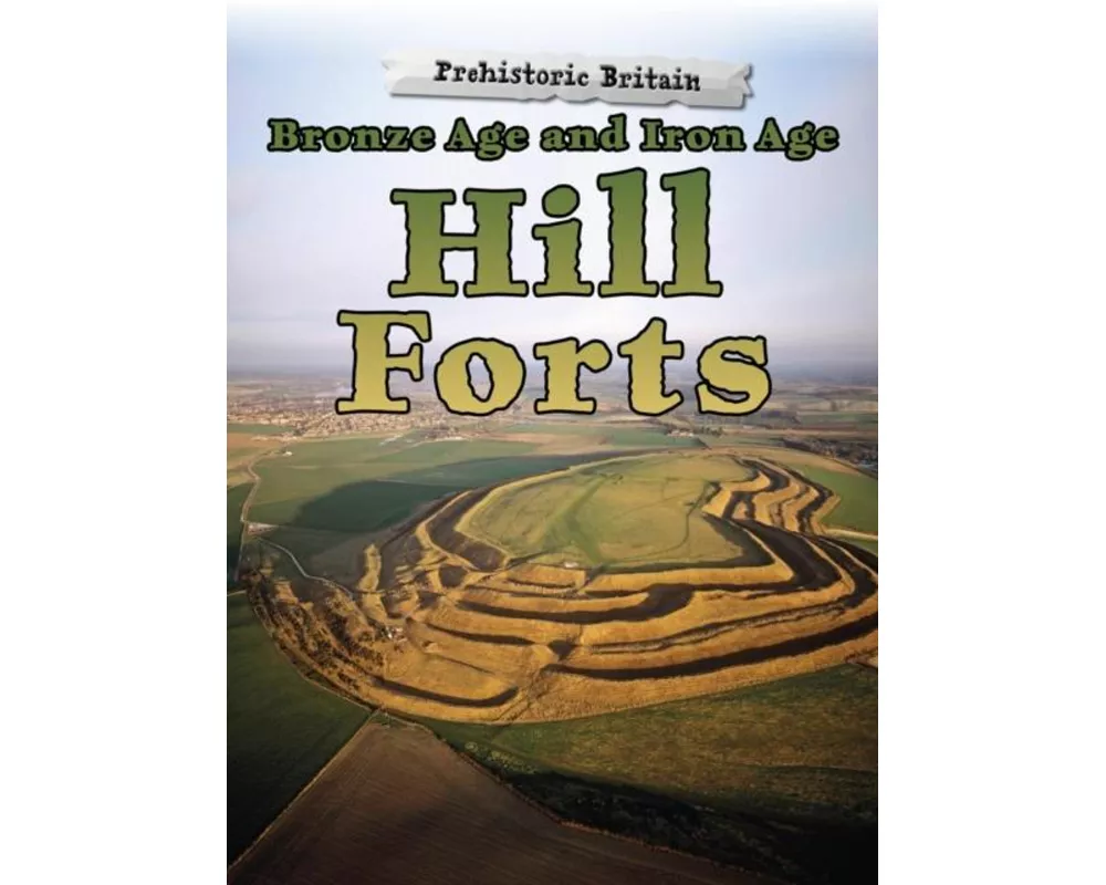 Bronze Age and Iron Age Hill Forts