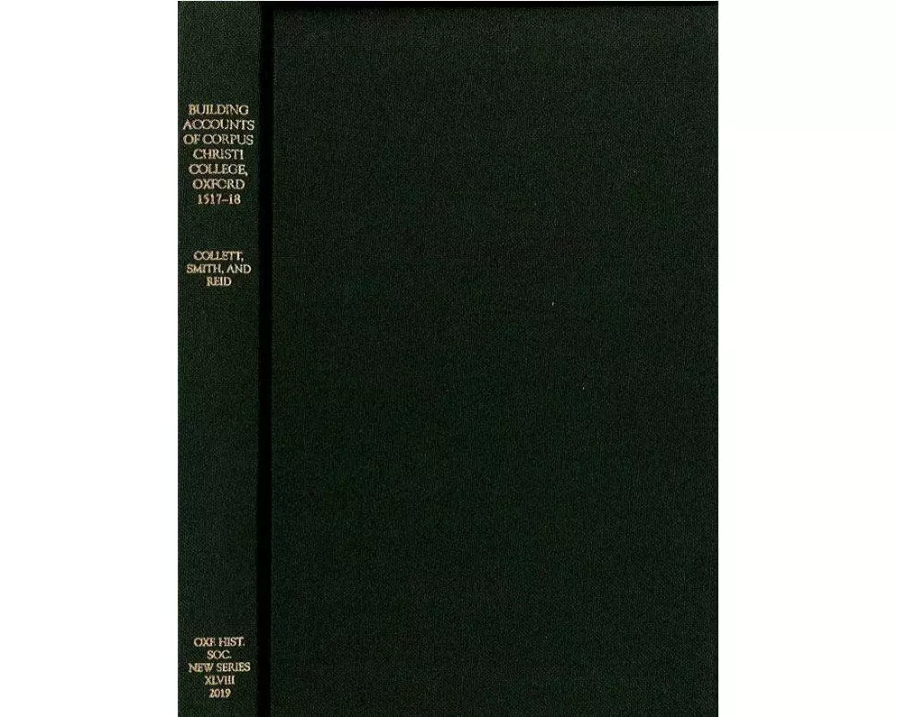 The Building Accounts of Corpus Christi College, Oxford, 1517-18