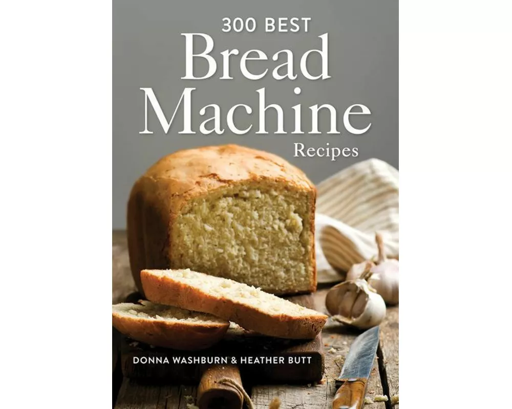 300 Best Bread Machine Recipes