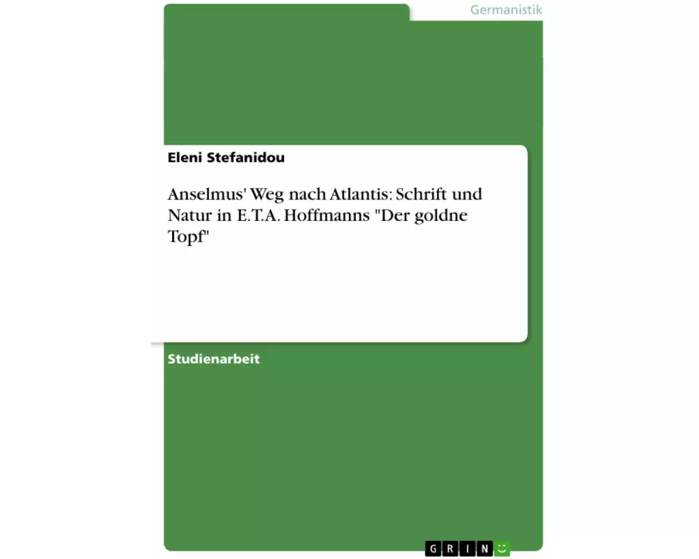 Anselmus' Weg nach Atlantis: Schrift und Natur in E.T.A. Hoffmanns "Der goldne Topf"