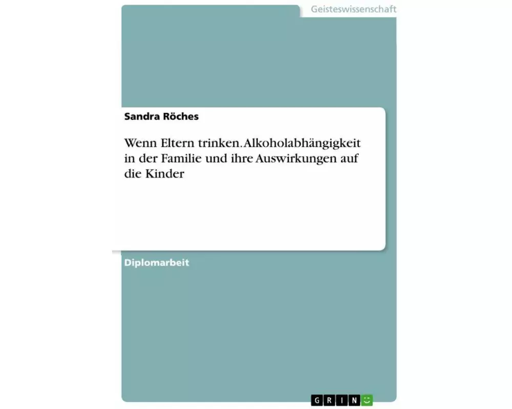 Wenn Eltern trinken. Alkoholabhängigkeit in der Familie und ihre Auswirkungen auf die Kinder