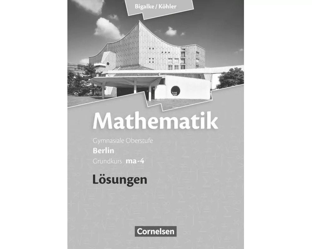 Bigalke/Köhler: Mathematik, Berlin - Ausgabe 2010, Grundkurs 4. Halbjahr, Band ma-4, Lösungen zum Schülerbuch