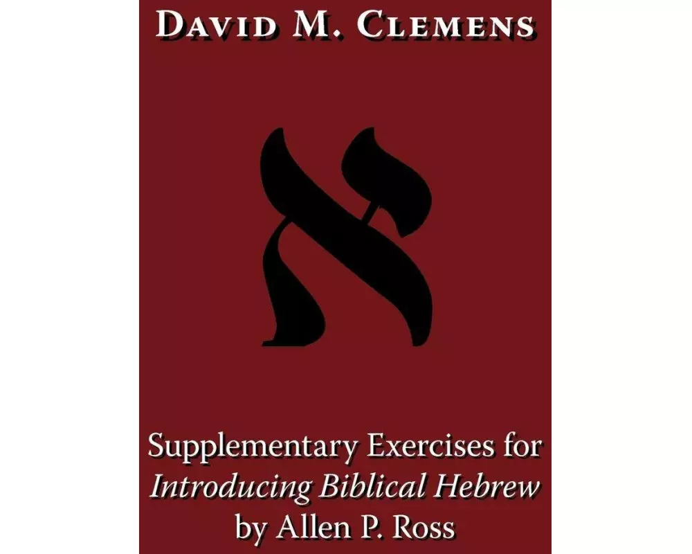 Supplementary Exercises for Introducing Biblical Hebrew by Allen P. Ross
