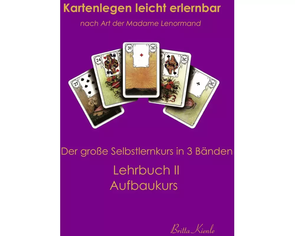 Kartenlegen leicht erlernbar nach Art der Madame Lenormand