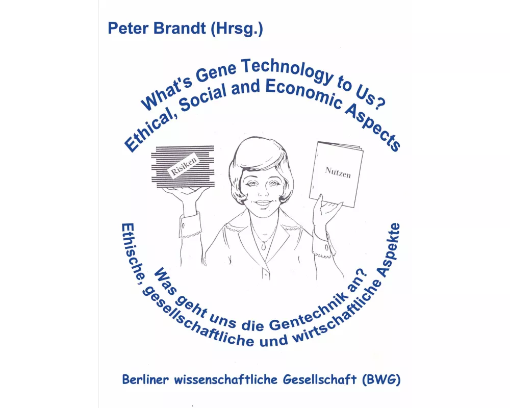 Was geht uns die Gentechnik an ? - What's Gene Technology to Us ?