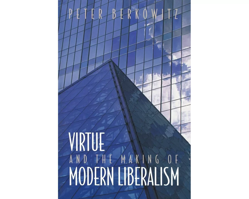 Virtue and the Making of Modern Liberalism
