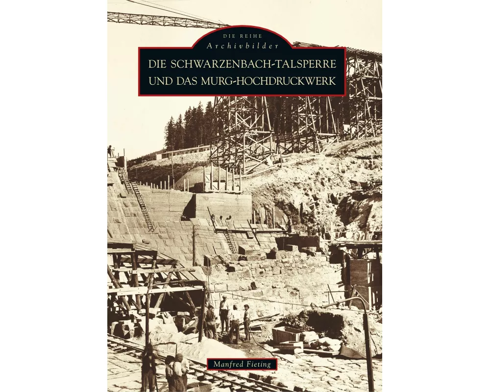 Die Schwarzenbach-Talsperre und das Murg-Hochdruckwerk