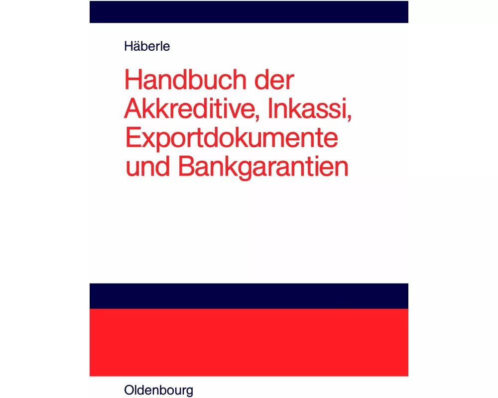 Handbuch der Akkreditive, Inkassi, Exportdokumente und Bankgarantien