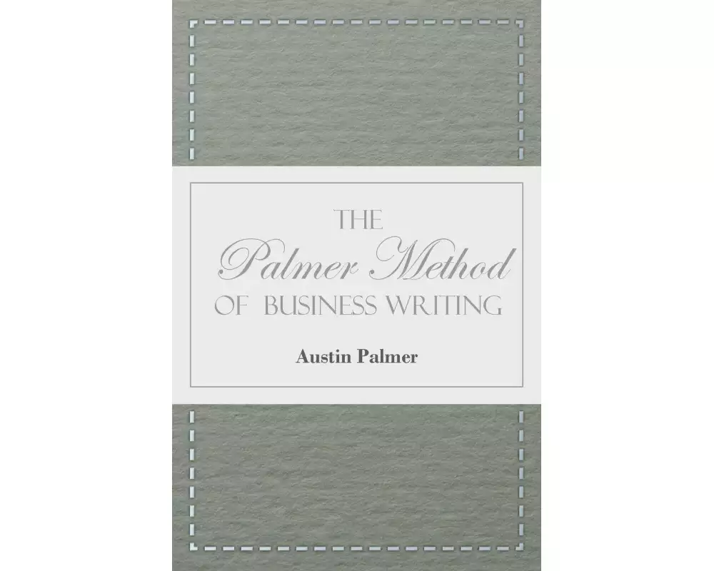 The Palmer Method of Business Writing;A Series of Self-teaching Lessons in Rapid, Plain, Unshaded, Coarse-pen, Muscular Movement Writing for Use in Al