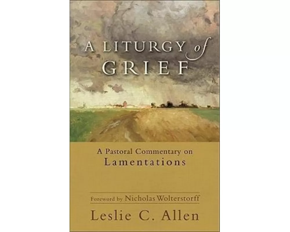 A Liturgy of Grief – A Pastoral Commentary on Lamentations