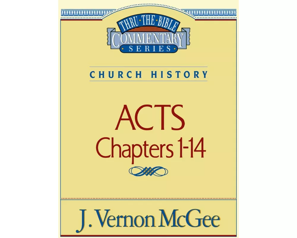 Thru the Bible Vol. 40: Church History (Acts 1-14): 40
