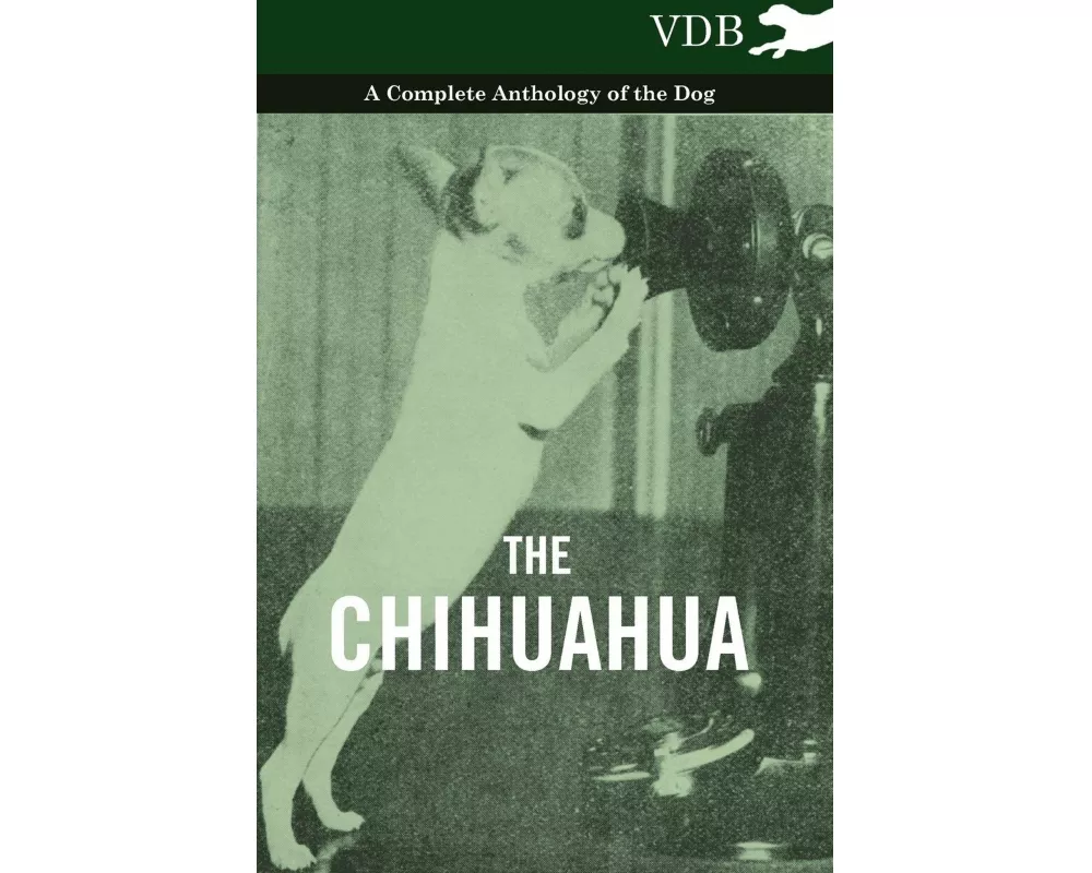 The Chihuahua - A Complete Anthology of the Dog -