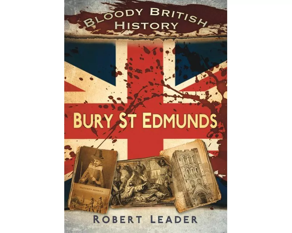 Bloody British History: Bury St Edmunds