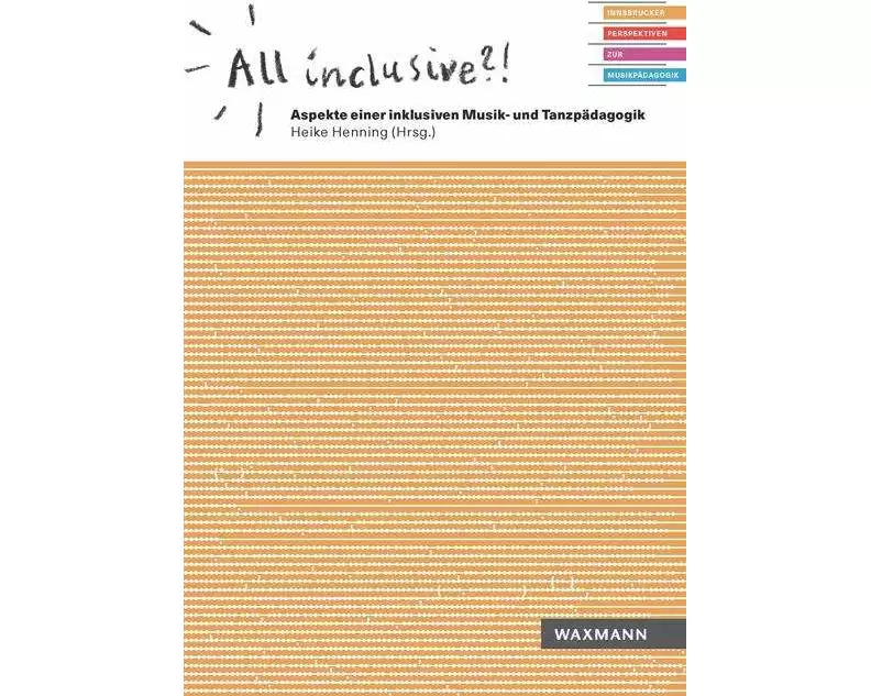 All inclusive?! Aspekte einer inklusiven Musik- und Tanzpädagogik