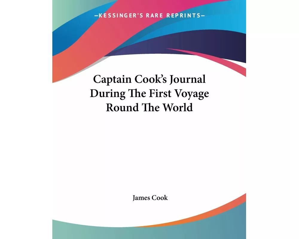 Captain Cook's Journal During The First Voyage Round The World