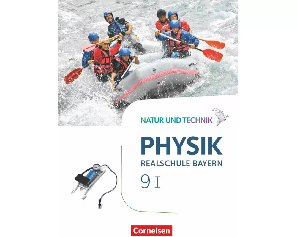 Natur und Technik - Physik Neubearbeitung - Realschule Bayern - Band 9: Wahlpflichtfächergruppe I