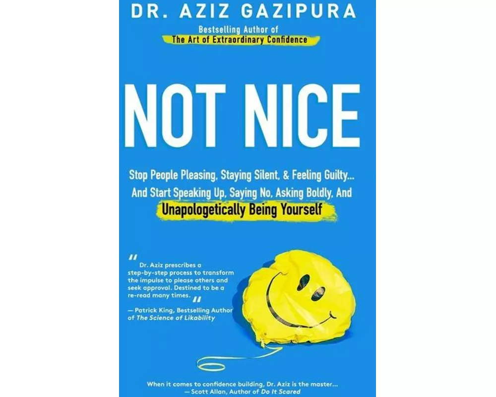 Not Nice: Stop People Pleasing, Staying Silent, & Feeling Guilty... And Start Speaking Up, Saying No, Asking Boldly, And Unapolo