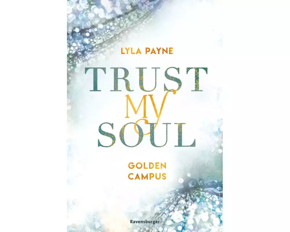 Trust My Soul - Golden-Campus-Trilogie, Band 3 (Prickelnde New-Adult-Romance auf der glamourösen Golden Isles Academy. Für alle Fans von KISS ME ONC