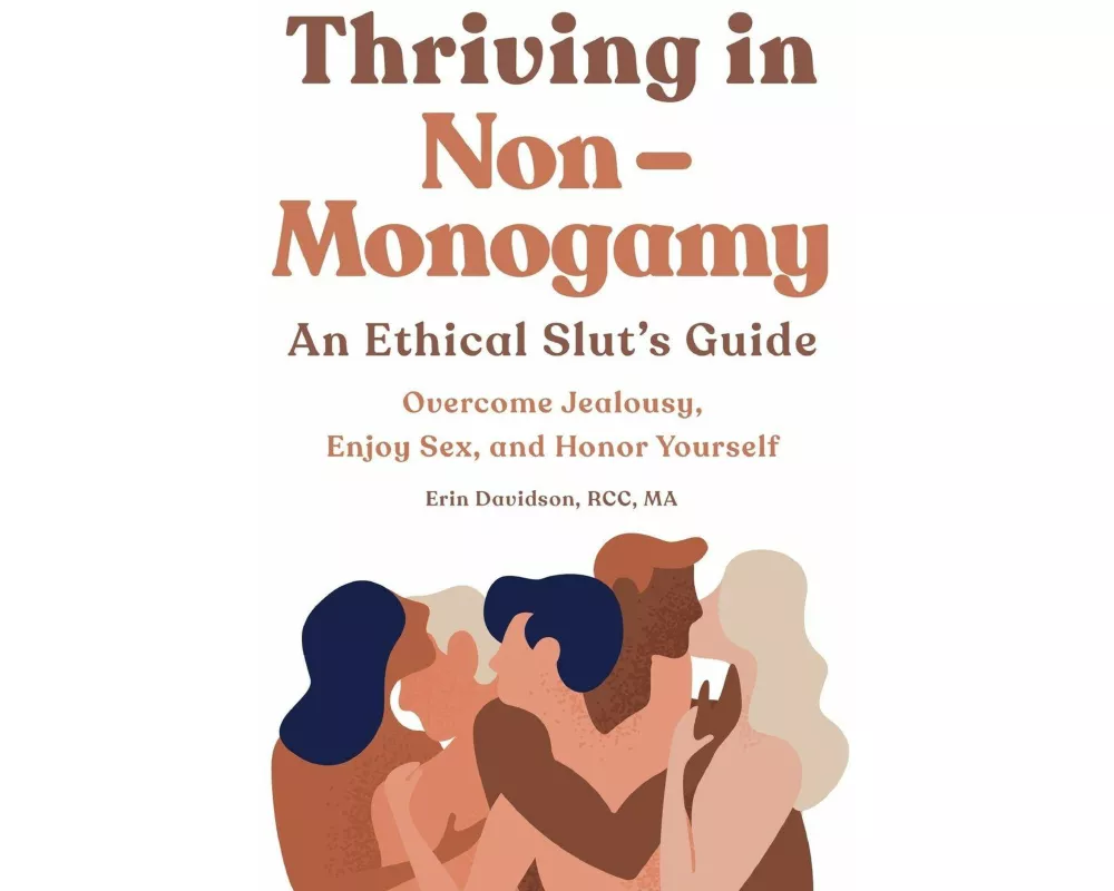 Thriving in Non-Monogamy an Ethical Slut's Guide