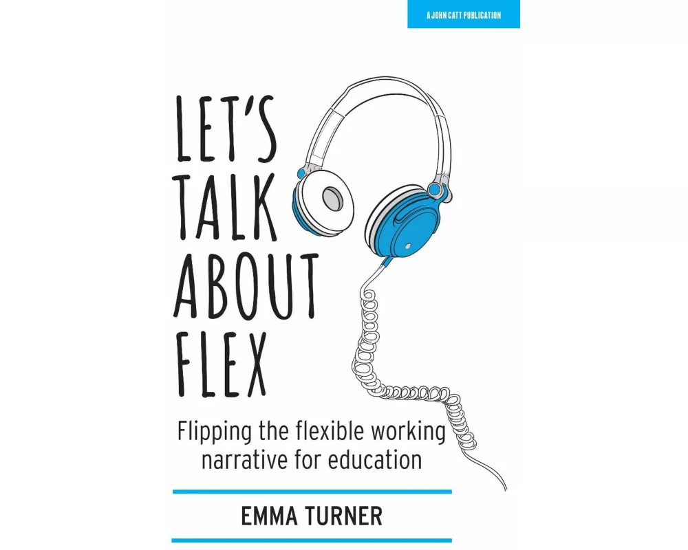 Let's Talk about Flex: Flipping the flexible working narrative for education