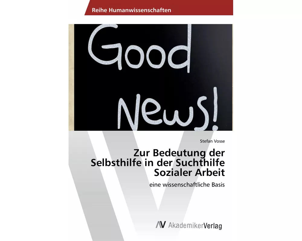 Zur Bedeutung der Selbsthilfe in der Suchthilfe Sozialer Arbeit