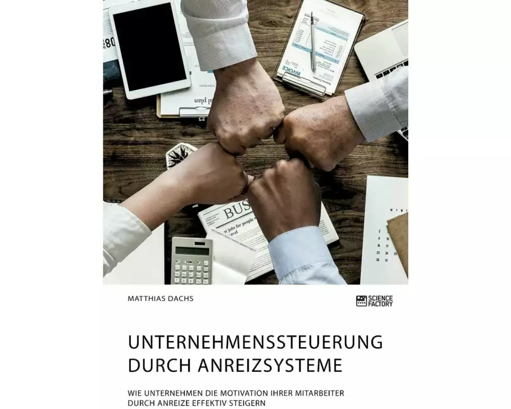 Unternehmenssteuerung durch Anreizsysteme. Wie Unternehmen die Motivation ihrer Mitarbeiter durch Anreize effektiv steigern