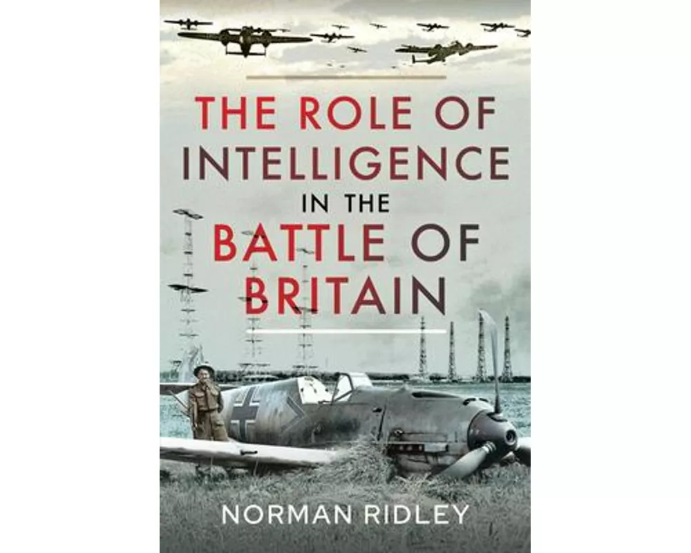 The Role of Intelligence in the Battle of Britain