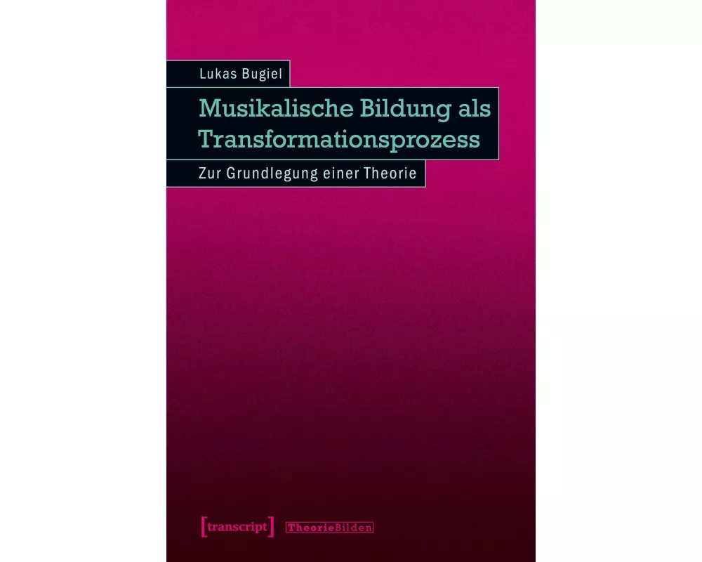 Musikalische Bildung als Transformationsprozess